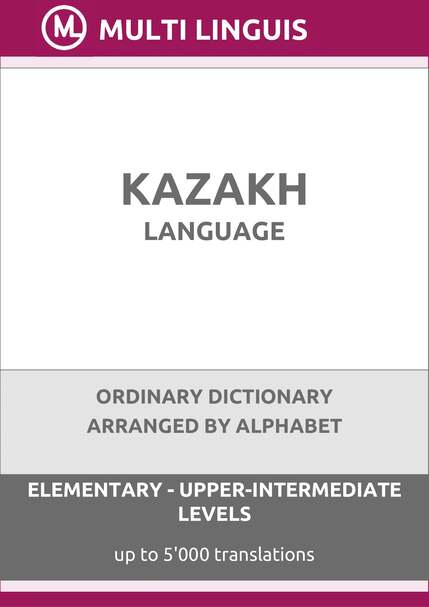 Kazakh Language (Alphabet-Arranged Ordinary Dictionary, Levels A1-B2) - Please scroll the page down!